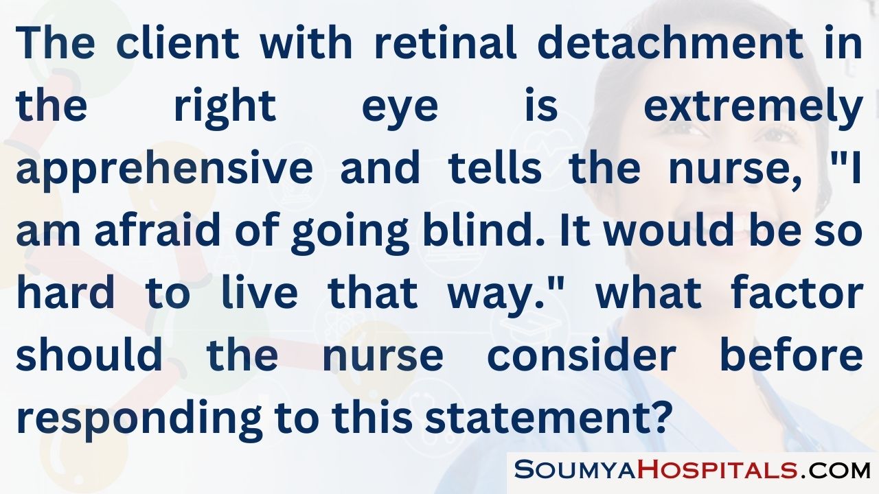 The client with retinal detachment in the right eye is extremely apprehensive and tells the nurse