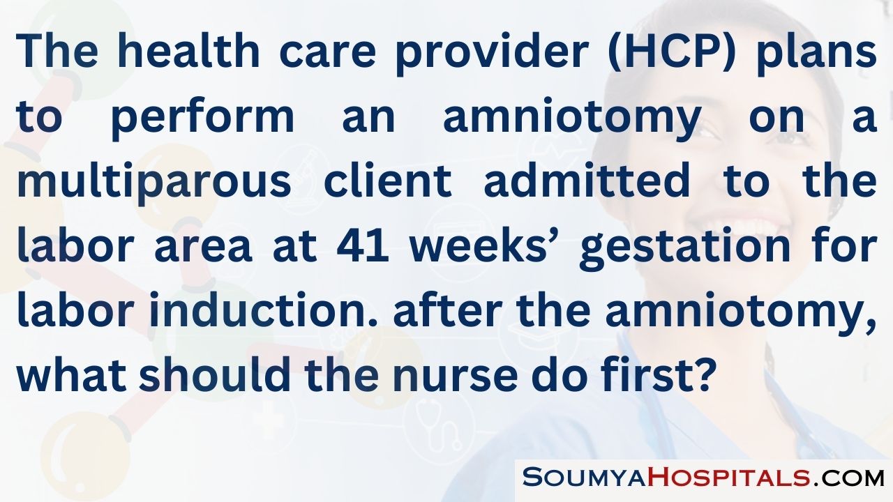 The health care provider (hcp) plans to perform an amniotomy on a multiparous client admitted to the labor area