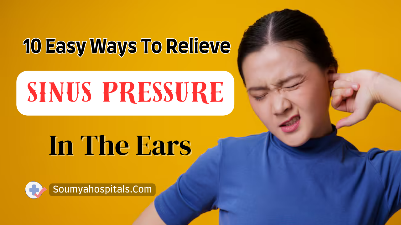 10 Easy Ways To Relieve Sinus Pressure In The Ears