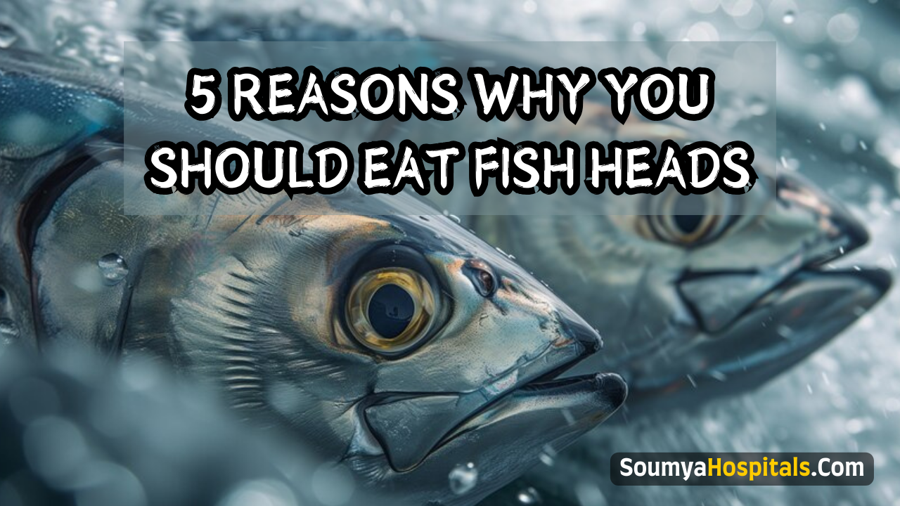 5 Reasons Why You Should Eat Fish Heads