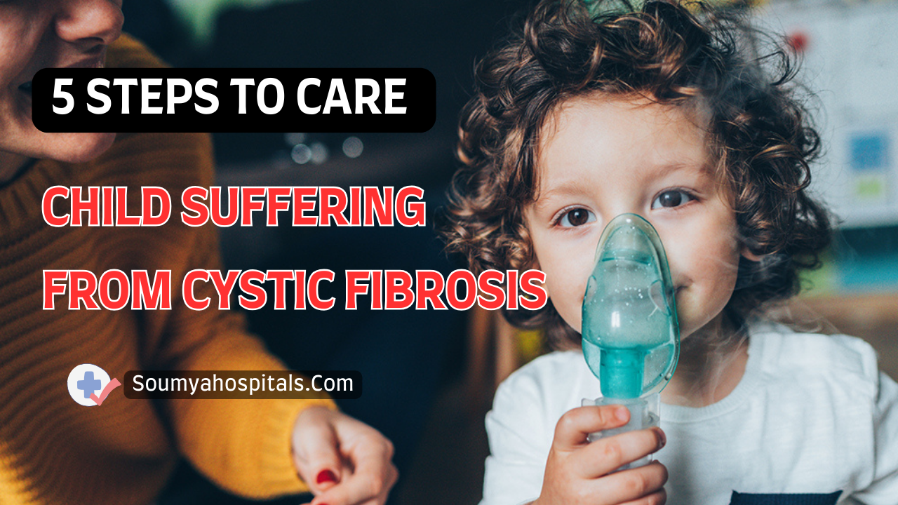 5 Steps To Care For A Child Suffering From Cystic Fibrosis