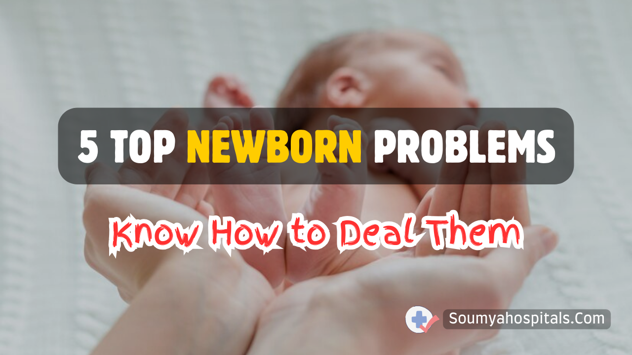 5 Top Newborn Problems And Know How to Deal Them
