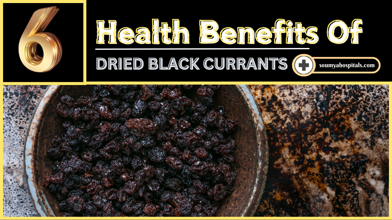 6 Health Benefits Of Dried Black Currants - Soumyahospitals.com