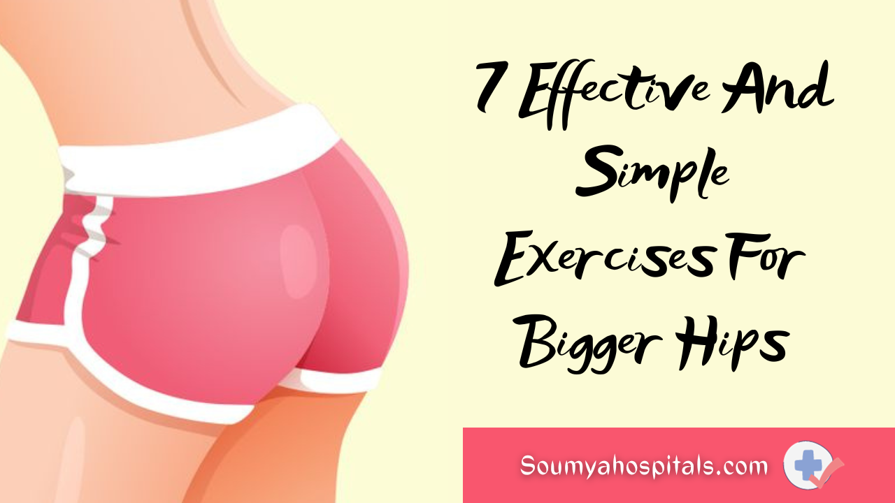 7-effective-and-simple-exercises-for-bigger-hips-soumyahospitals