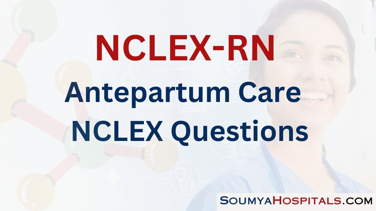 Antepartum Care NCLEX Questions with Rationale soumyahospitals