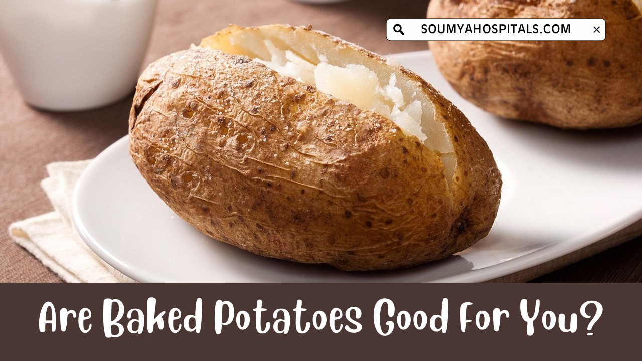 Are Baked Potatoes Good For You?