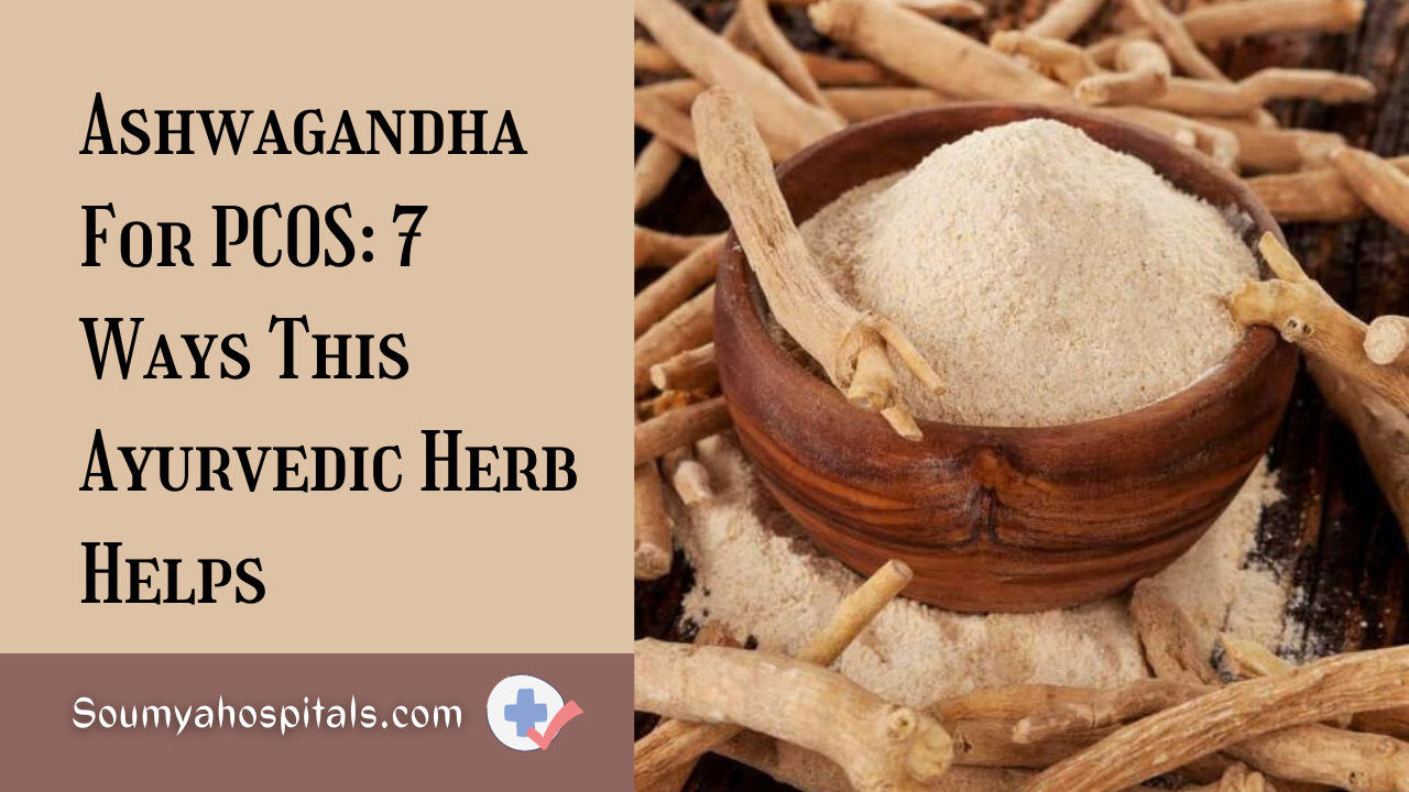 Ashwagandha For PCOS: 7 Ways This Ayurvedic Herb Helps