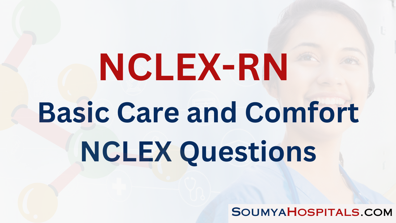 Basic Care and Comfort NCLEX Questions with Rationale