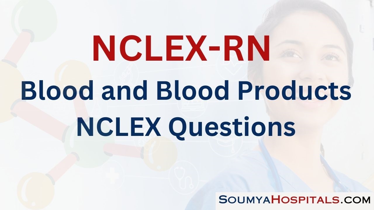 Blood and Blood Products NCLEX Questions with Rationale