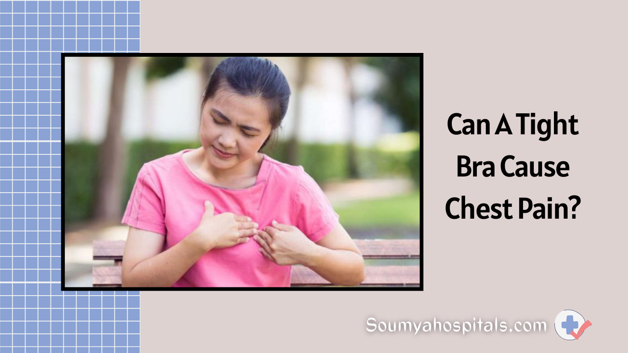 Can A Tight Bra Cause Chest Pain Soumyahospitals