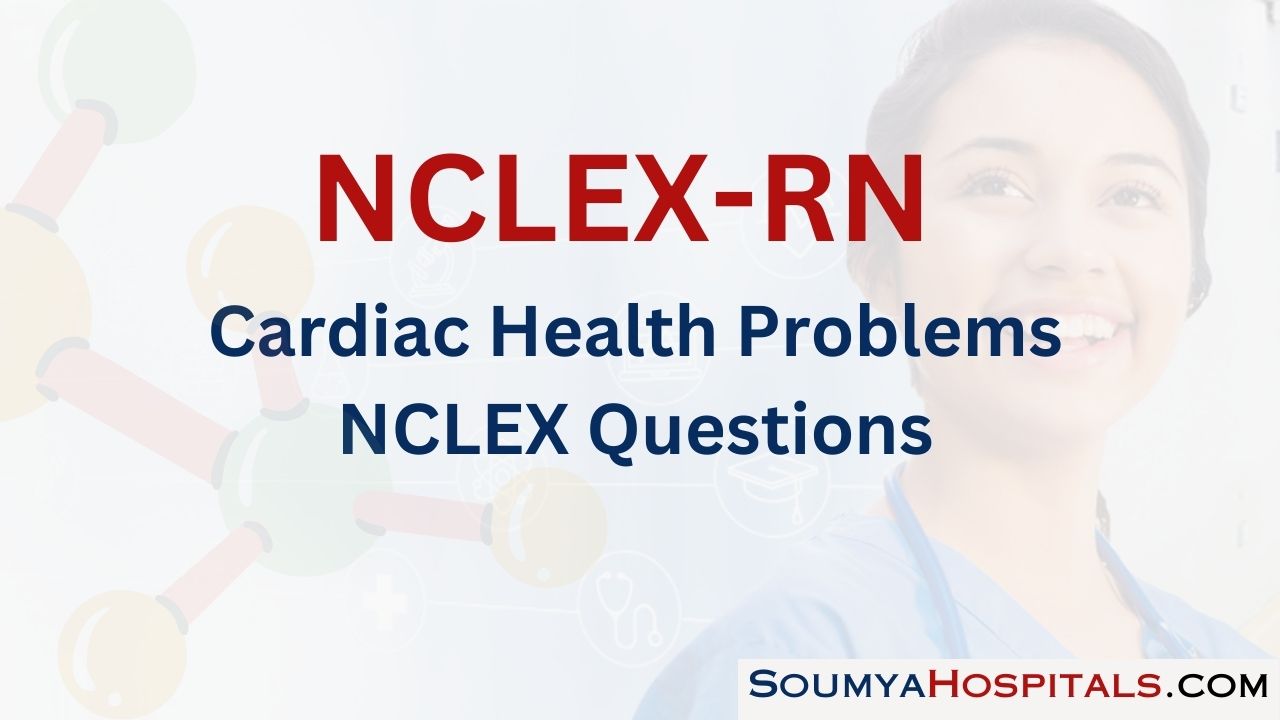 Cardiac Health Problems NCLEX Questions with Rationale