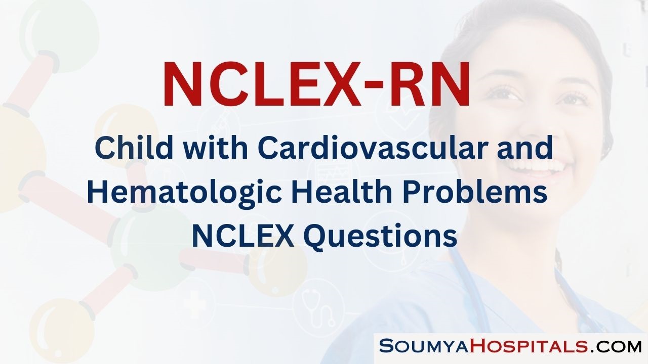 Child with Cardiovascular and Hematologic Health Problems NCLEX Questions with Rationale