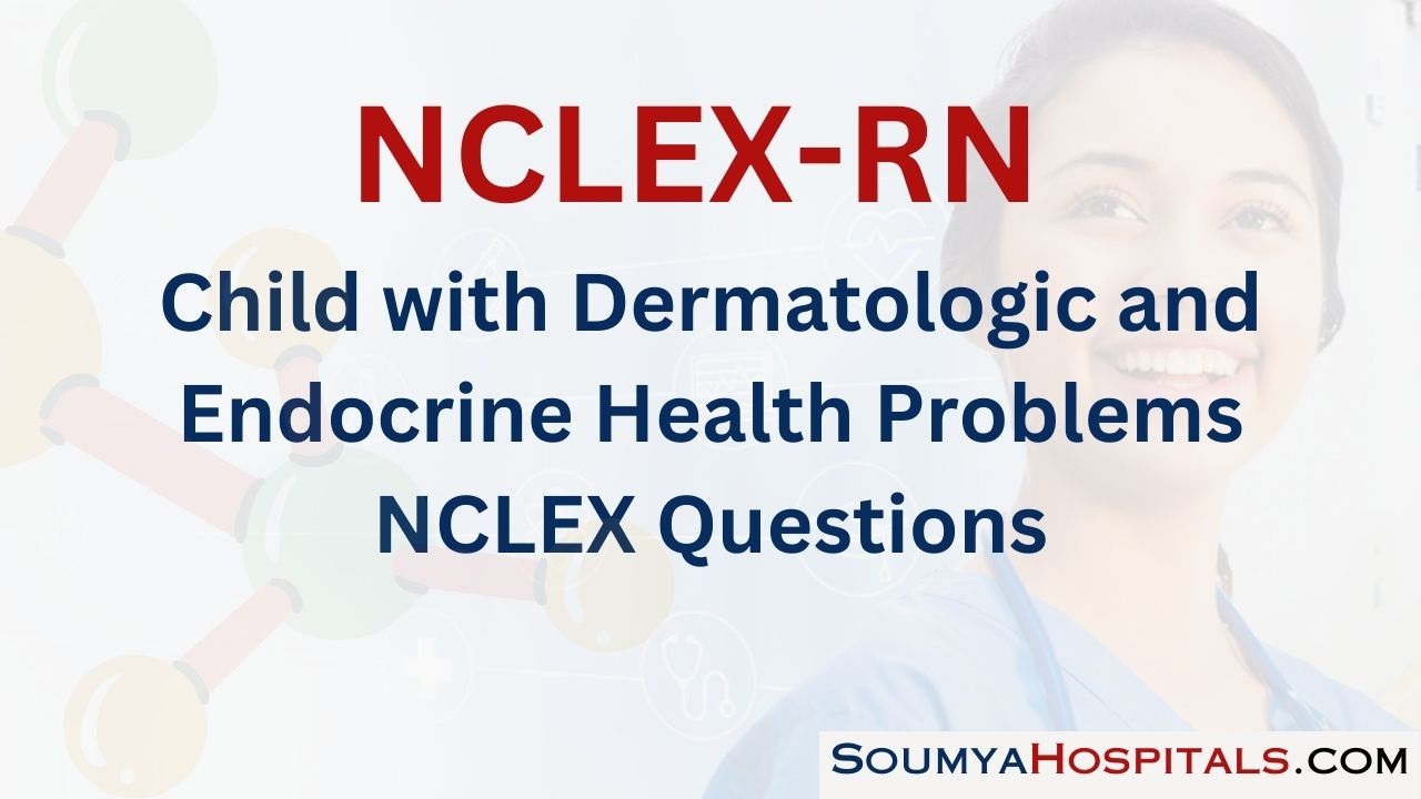 Child with Dermatologic and Endocrine Health Problems NCLEX Questions with Rationale