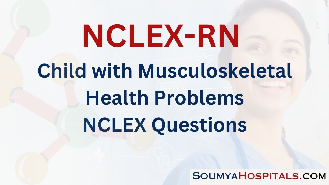 Child with Musculoskeletal Health Problems NCLEX Questions with Rationale