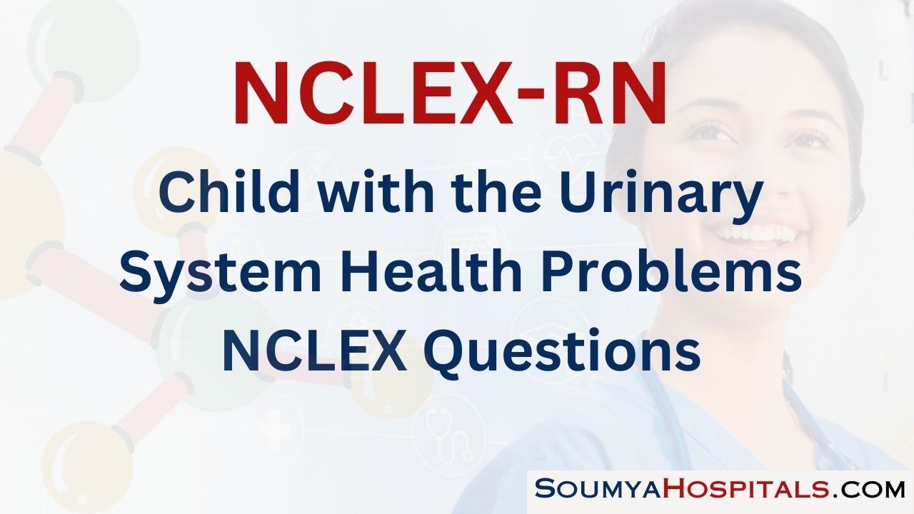 Child with the Urinary System Health Problems NCLEX Questions with Rationale