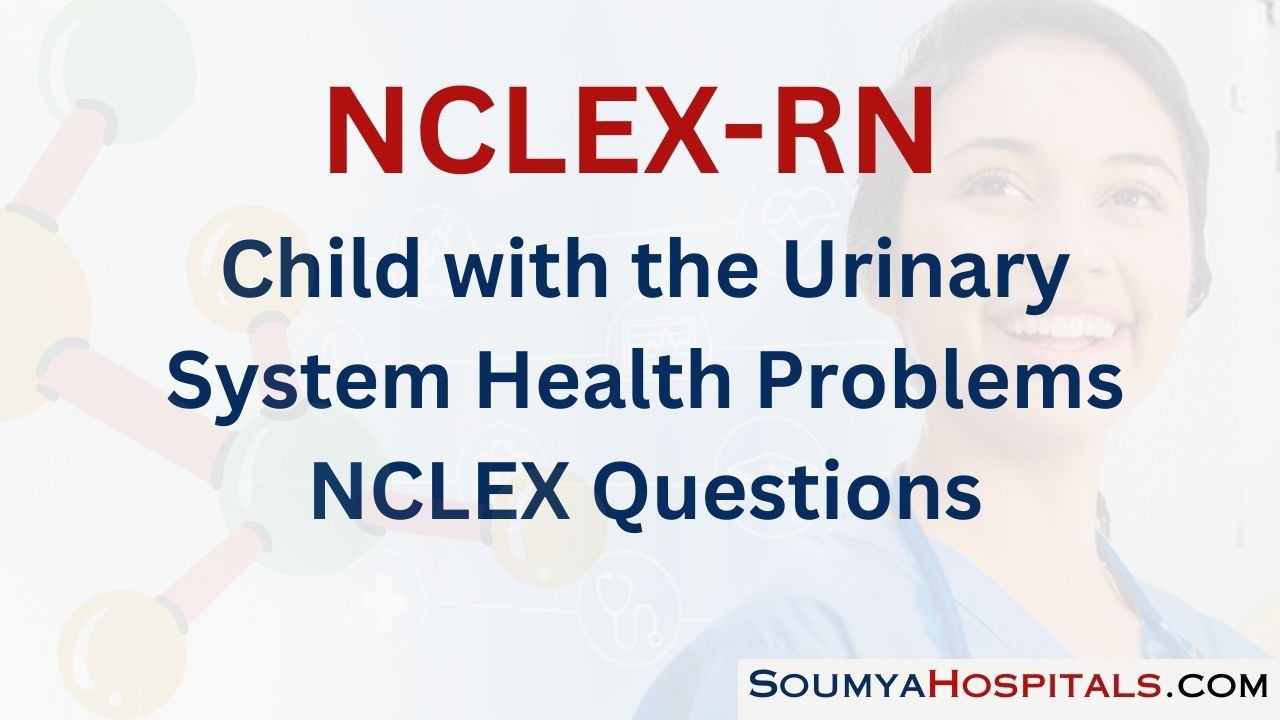 Child with the Urinary System Health Problems NCLEX Questions with Rationale