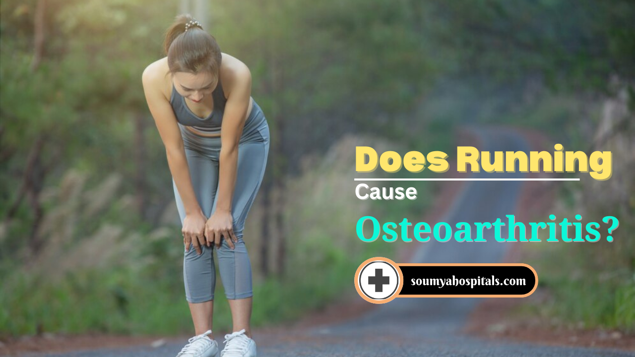 does-running-cause-osteoarthritis-soumyahospitals