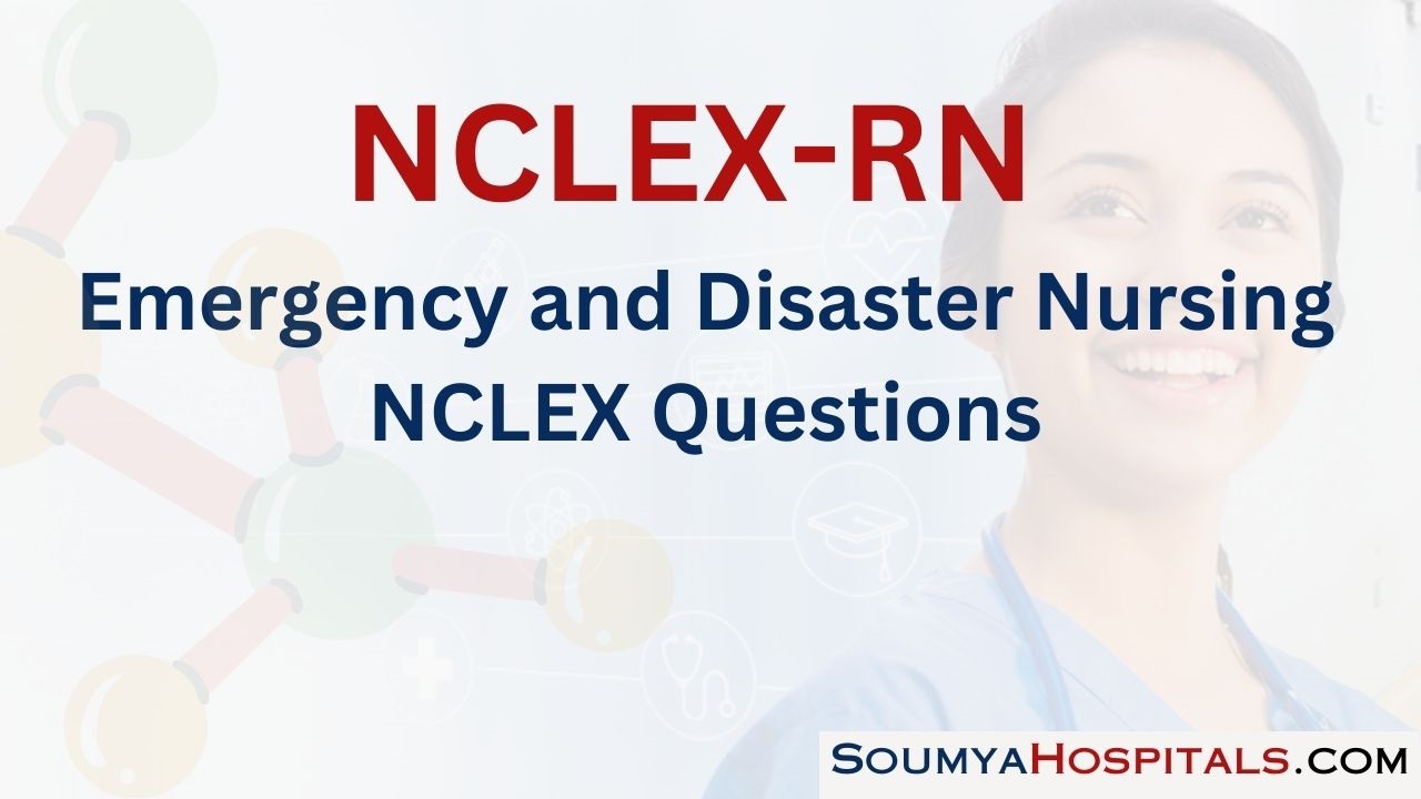 Emergency and Disaster Nursing NCLEX Questions with Rationale