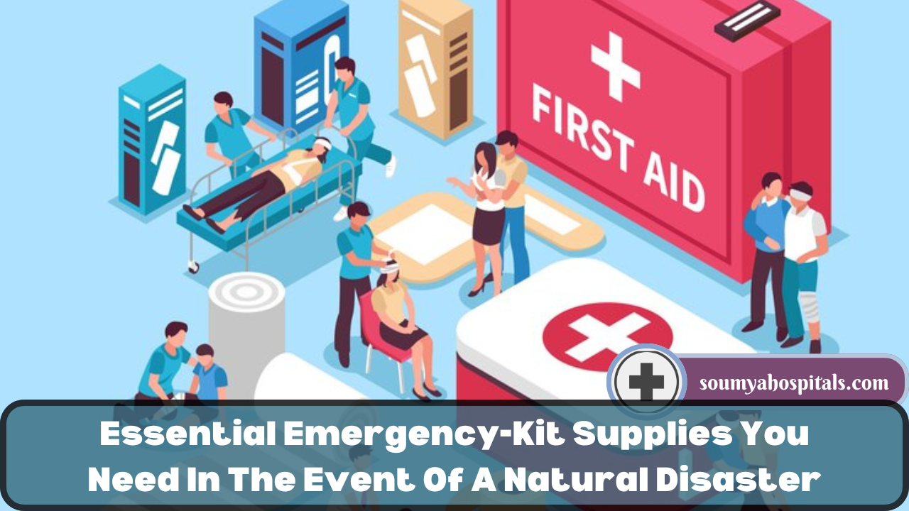 Essential Emergency-Kit Supplies You Need In The Event Of A Natural Disaster
