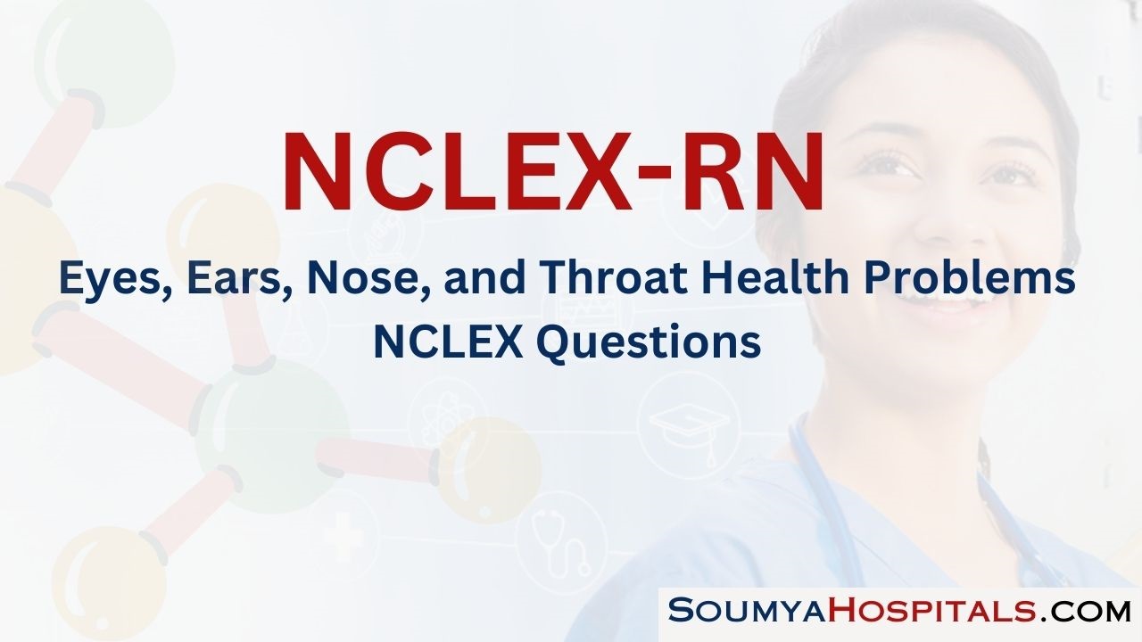 Eyes, Ears, Nose, and Throat Health Problems NCLEX Questions with Rationale