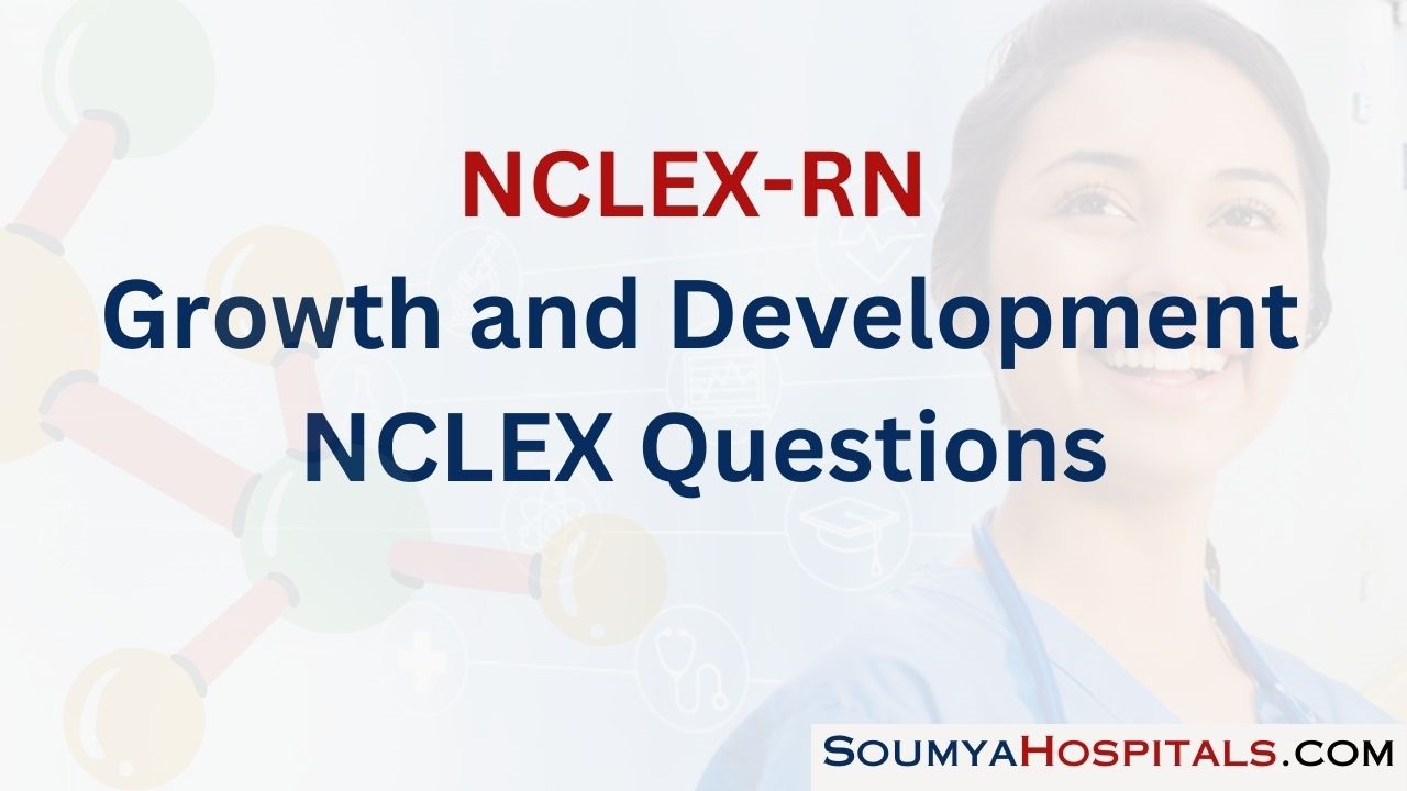 Growth and Development  NCLEX Questions with Rationale