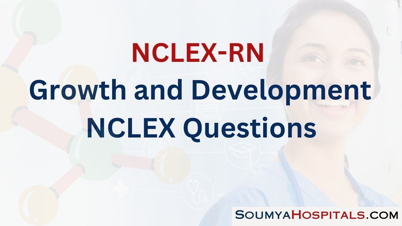 Growth And Development NCLEX Questions With Rationale - Soumyahospitals.com