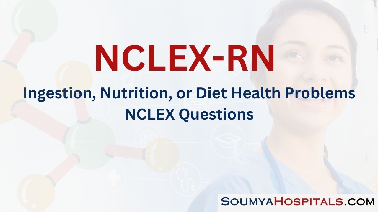 Ingestion, Nutrition, or Diet Health Problems NCLEX Questions with Rationale