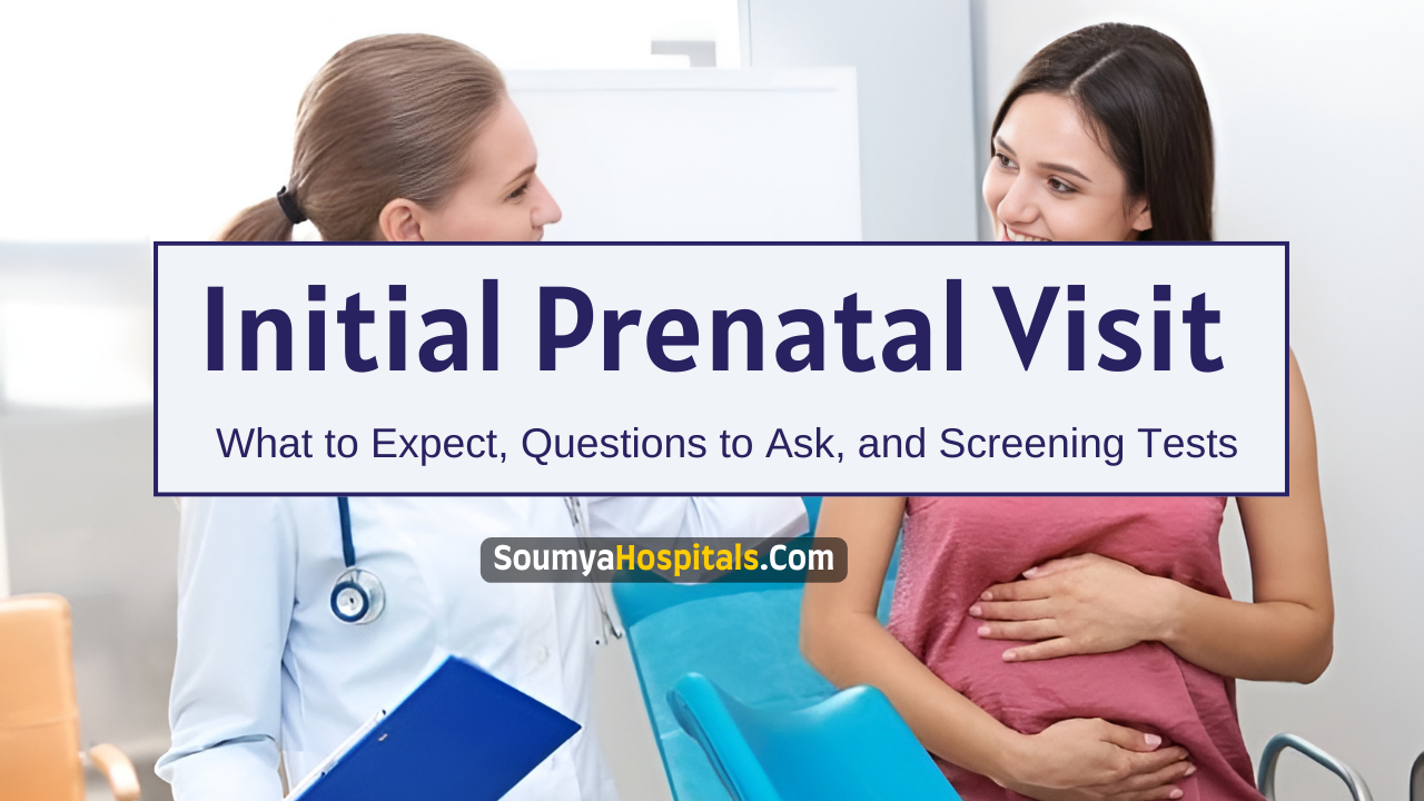 Initial Prenatal Visit: What to Expect, Questions to Ask, and Screening Tests