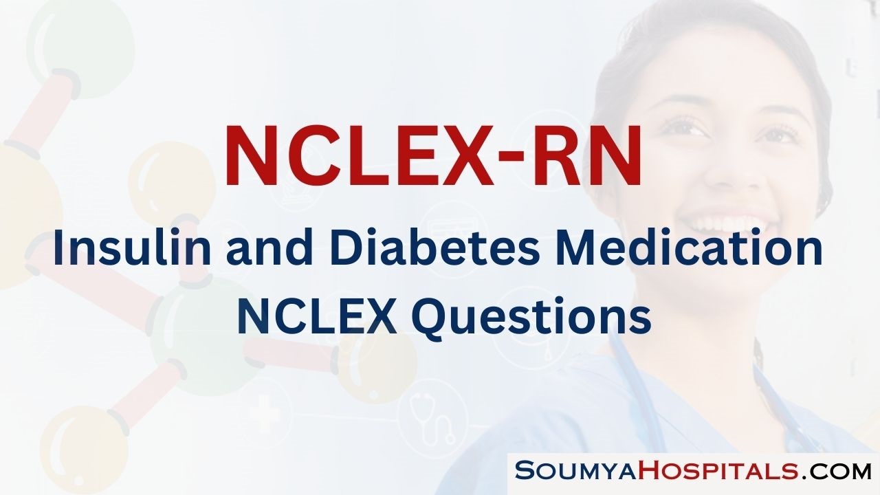 Insulin and Diabetes Medication NCLEX Questions with Rationale