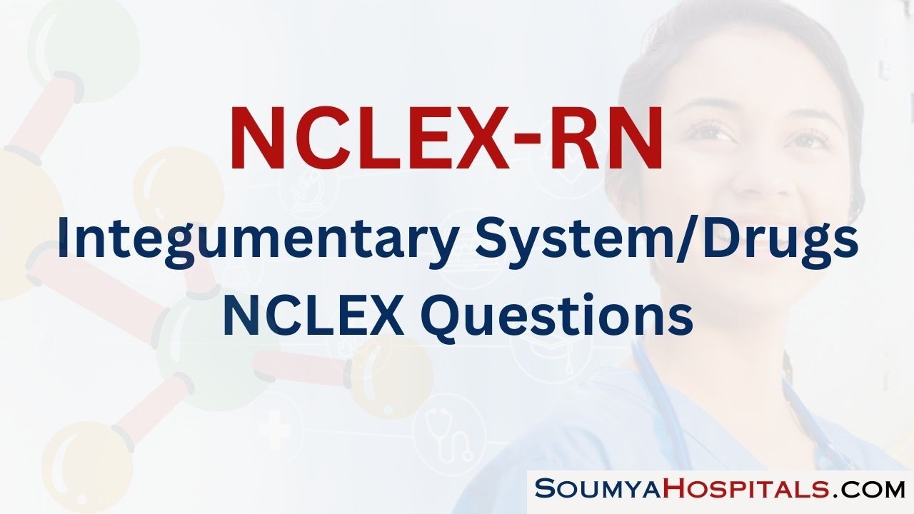 Integumentary System/Drugs NCLEX Questions with Rationale