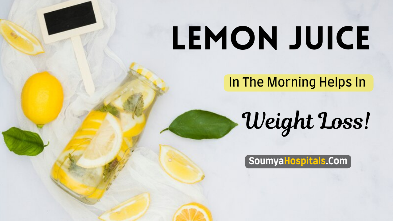 Lemon Juice In The Morning Helps In Weight Loss! - soumyahospitals.com