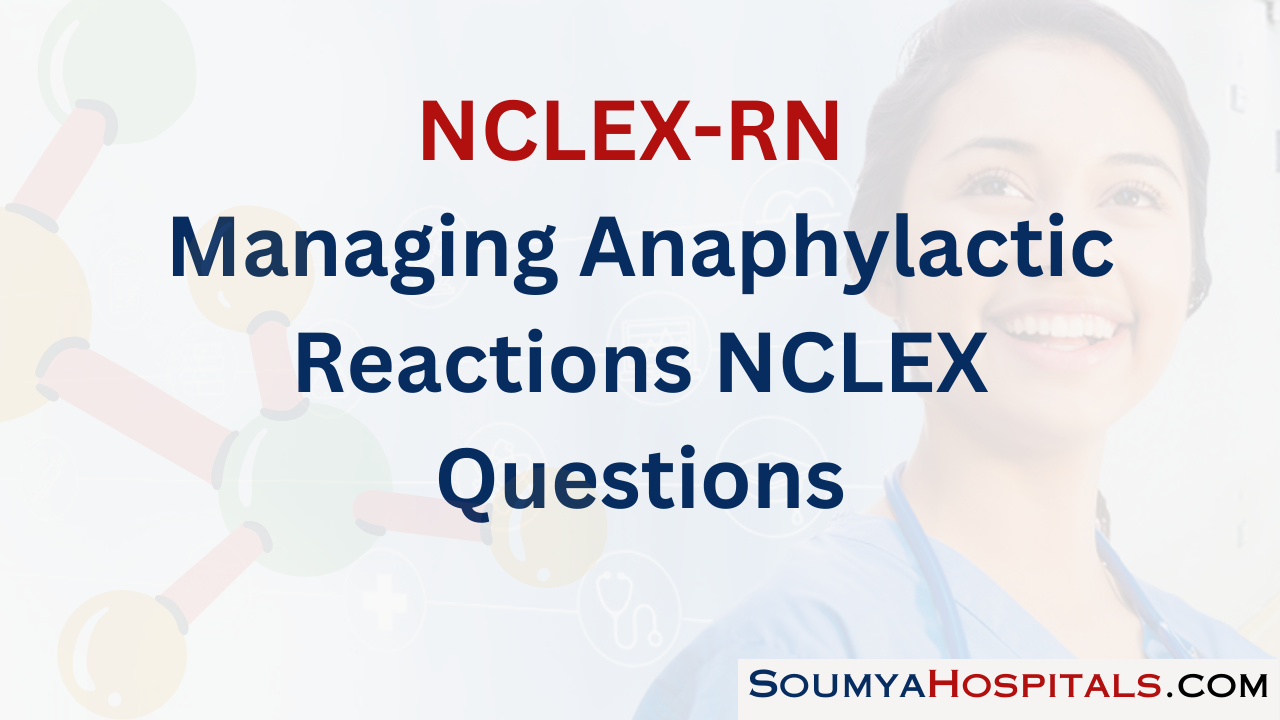Managing Anaphylactic Reactions NCLEX Questions with Rationale