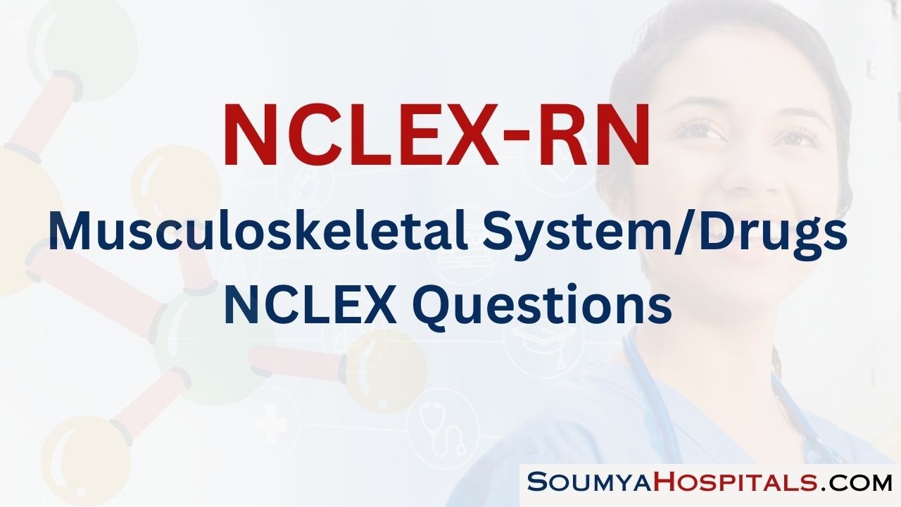 Musculoskeletal System/Drugs  NCLEX Questions with Rationale