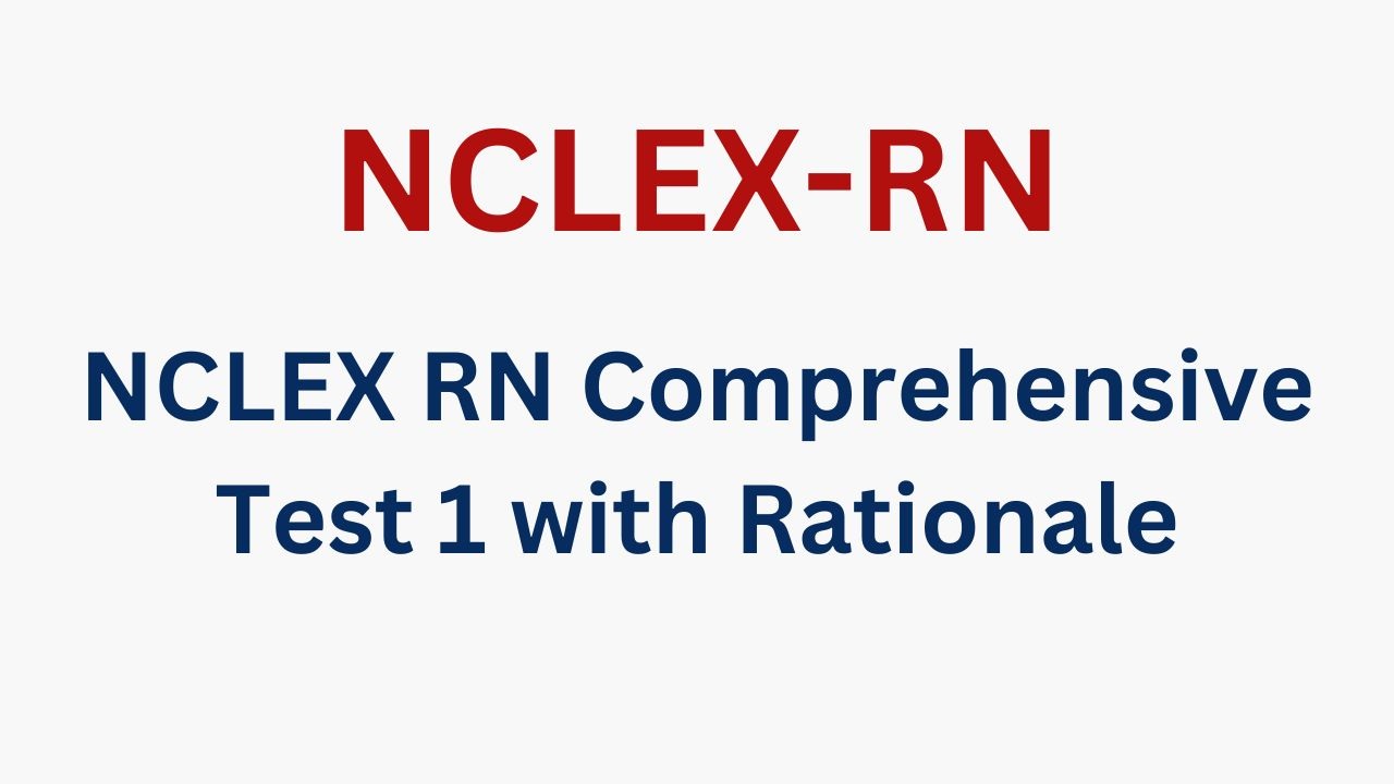 NCLEX RN Comprehensive Test 1 with Rationale