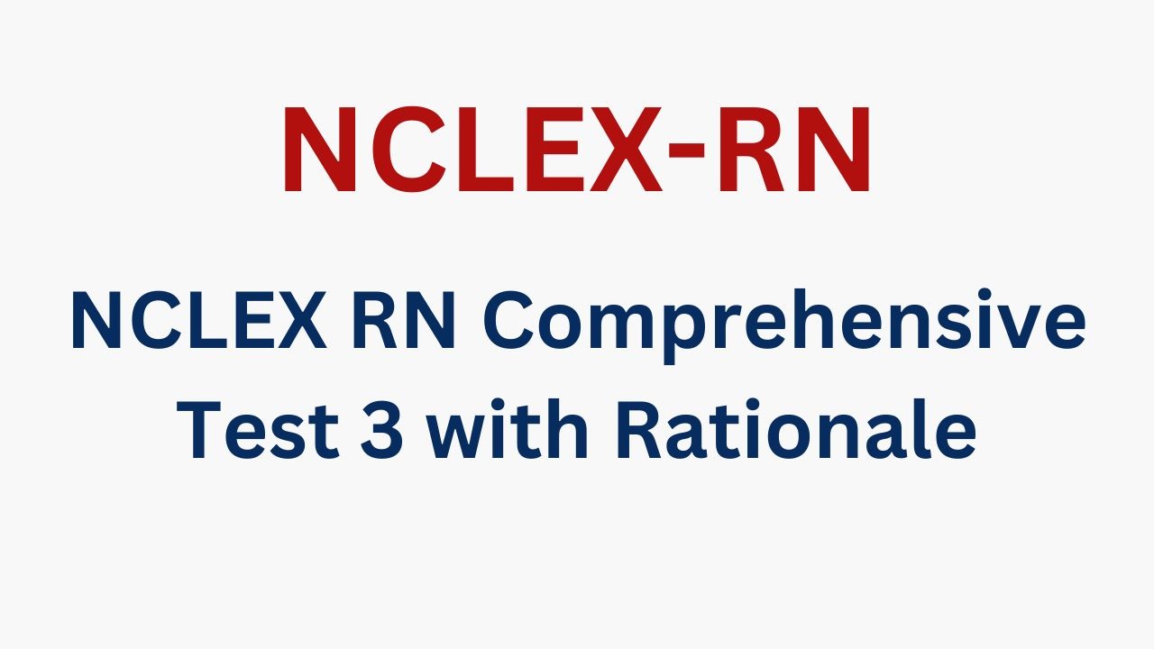 NCLEX RN Comprehensive Test 3 with Rationale