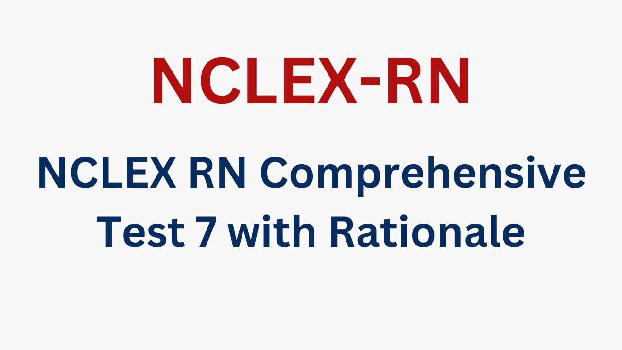 NCLEX RN Comprehensive Test 7 with Rationale