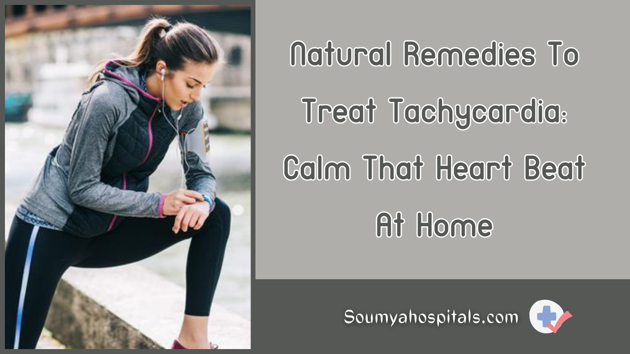 Natural Remedies To Treat Tachycardia Calm That Heart Beat At Home