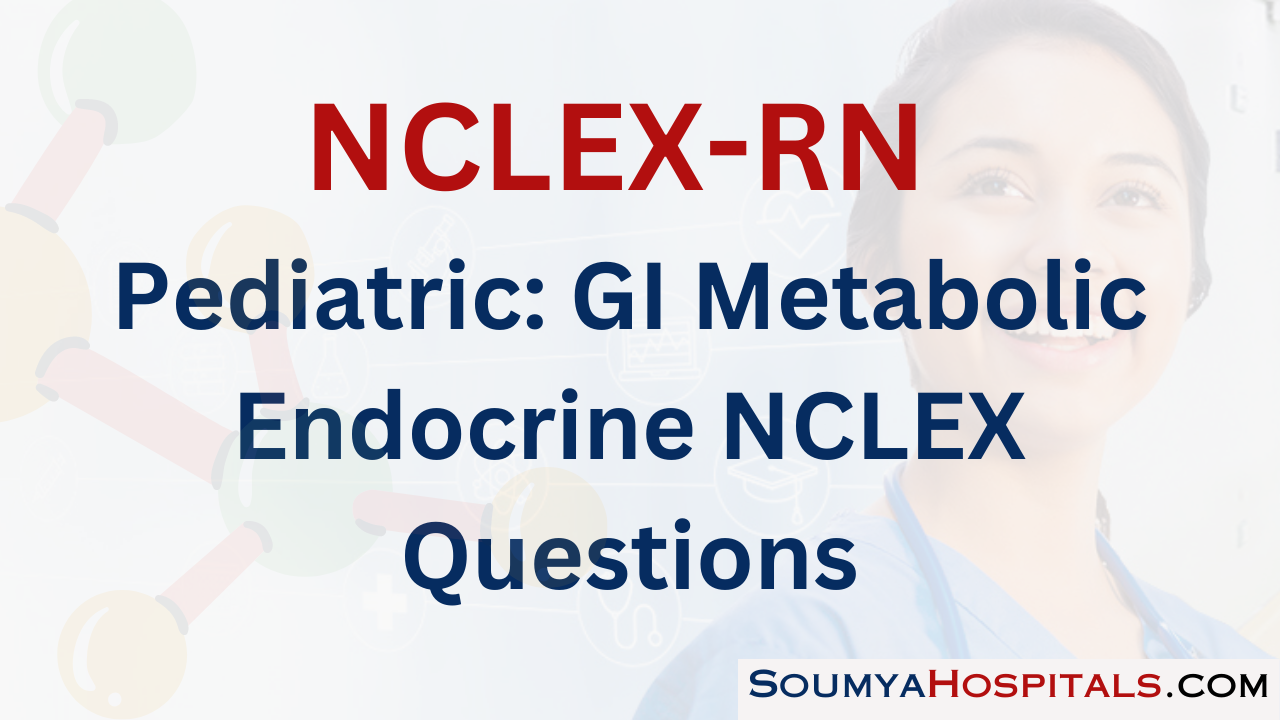 Pediatric: GI Metabolic Endocrine NCLEX Questions with Rationale