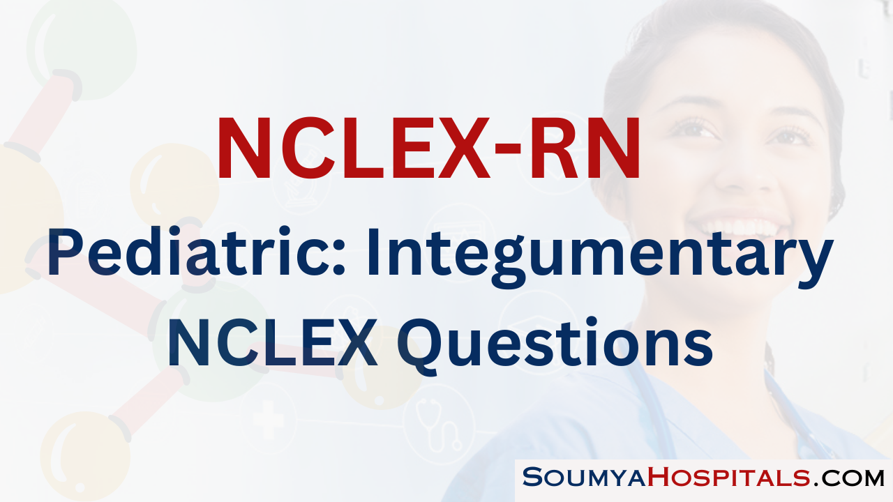 Pediatric: Integumentary NCLEX Questions with Rationale