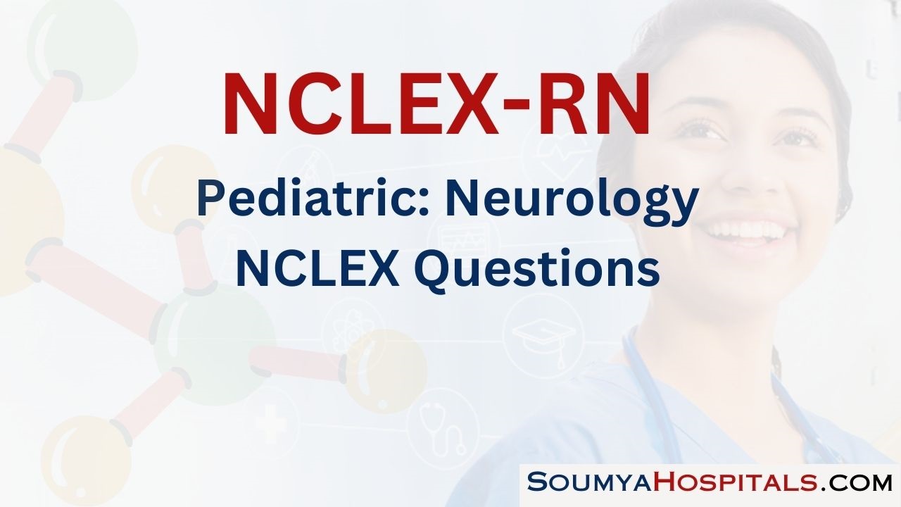 Pediatric: Neurology NCLEX Questions with Rationale