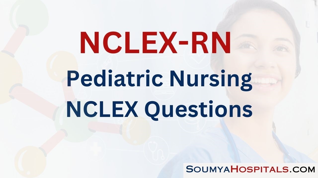 Pediatric Nursing NCLEX Questions with Rationale
