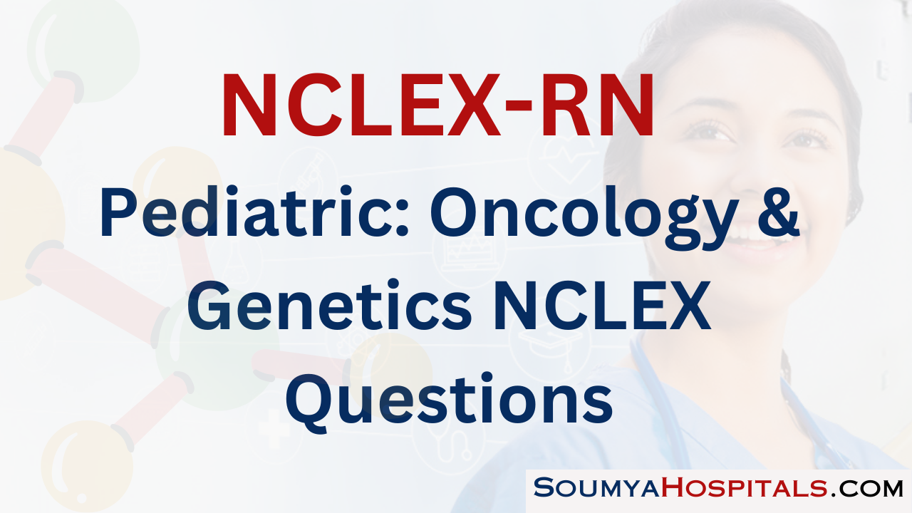 Pediatric: Oncology & Genetics NCLEX Questions with Rationale