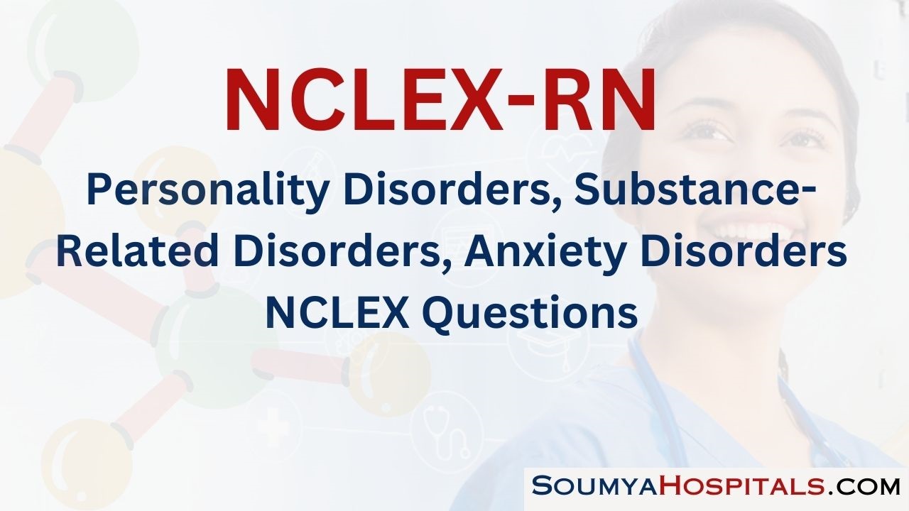 Personality Disorders, Substance-Related Disorders, Anxiety Disorders NCLEX Questions with Rationale