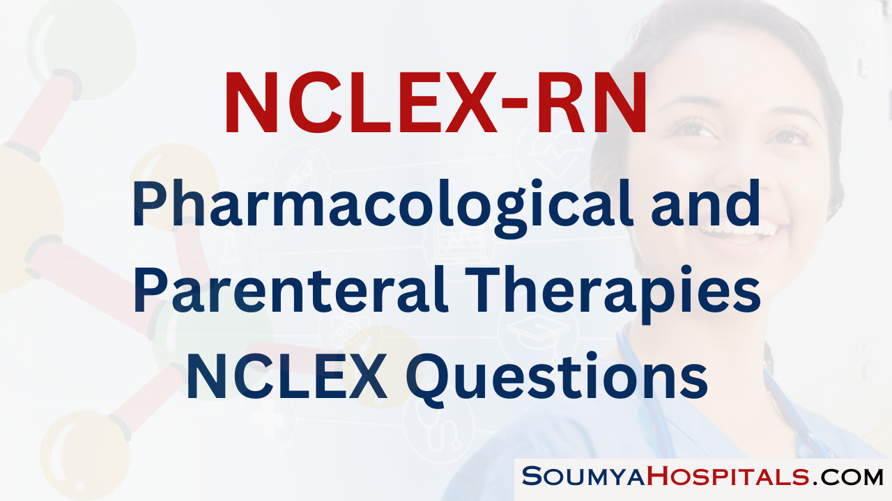 Pharmacological and Parenteral Therapies NCLEX Questions with Rationale