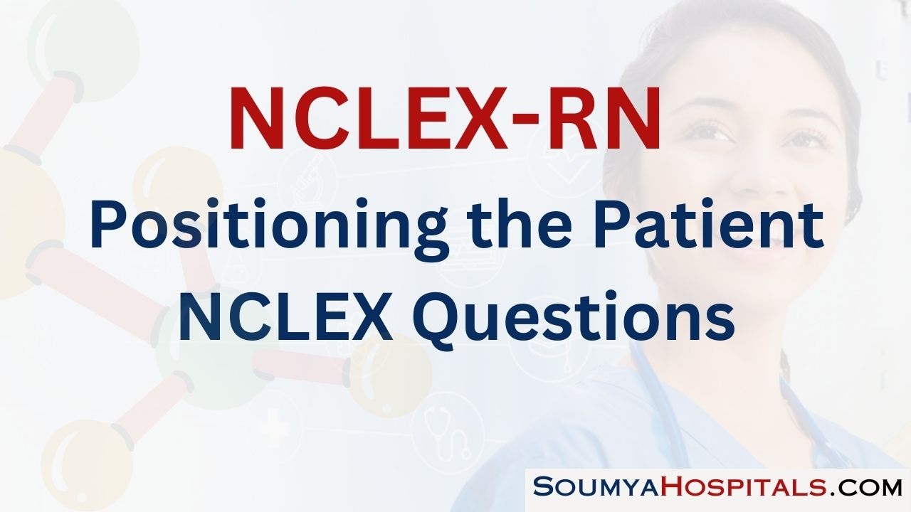 Positioning The Patient NCLEX Questions With Rationale ...