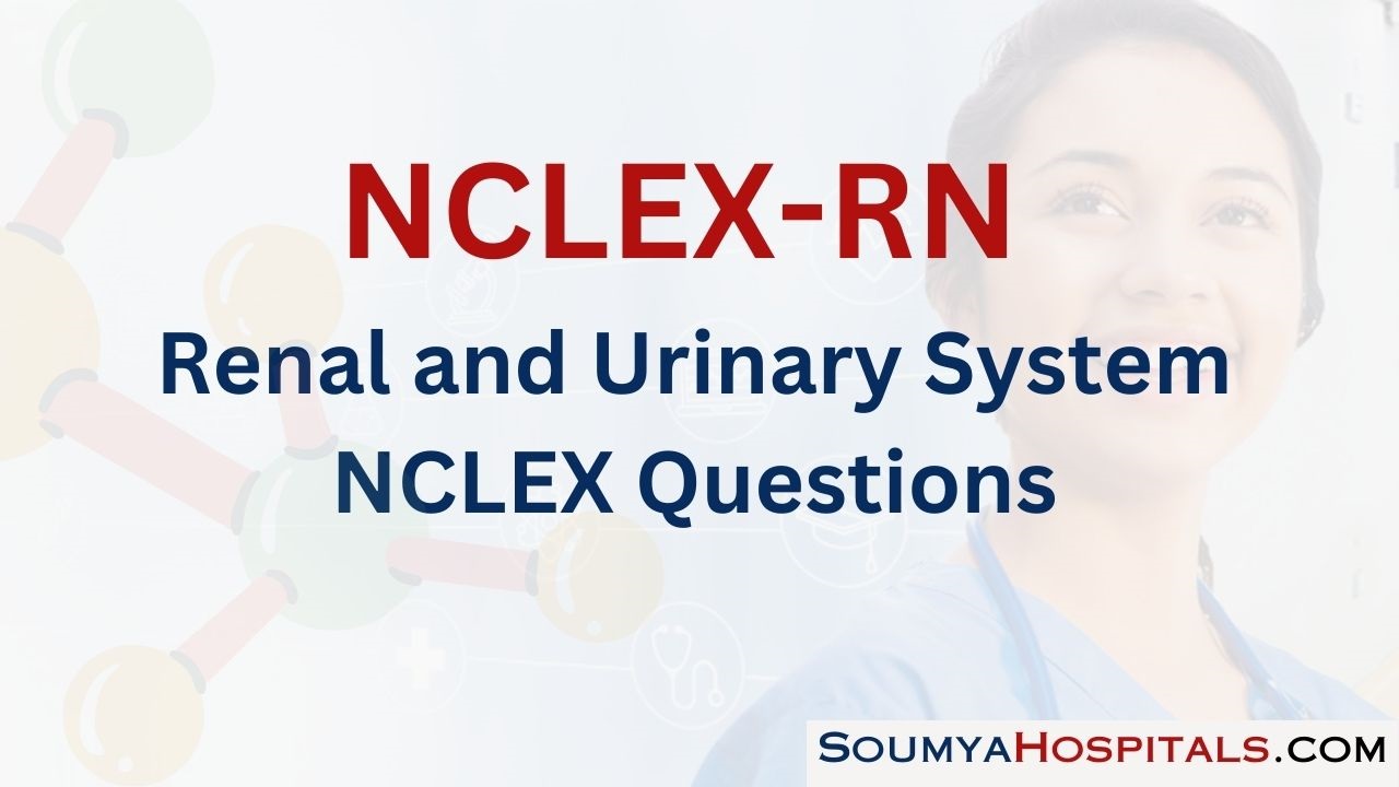 Renal and Urinary System NCLEX Questions with Rationale