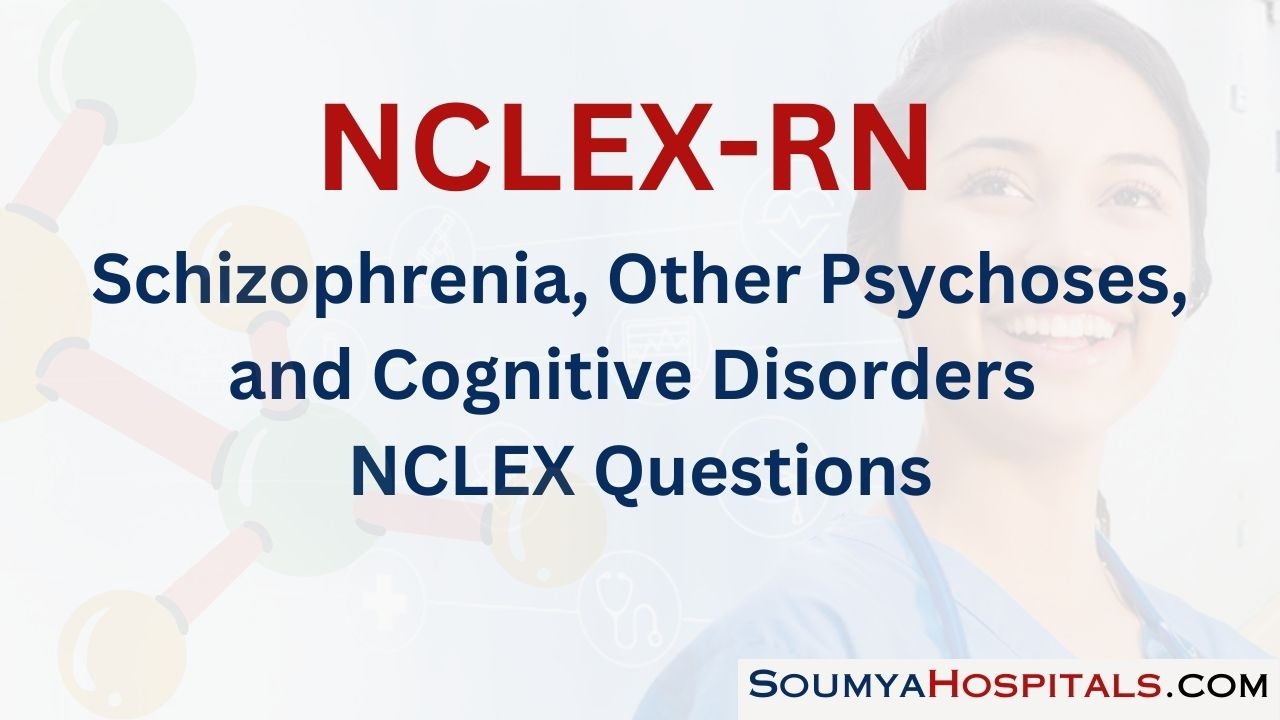 Schizophrenia, Other Psychoses, and Cognitive Disorders NCLEX Questions with Rationale
