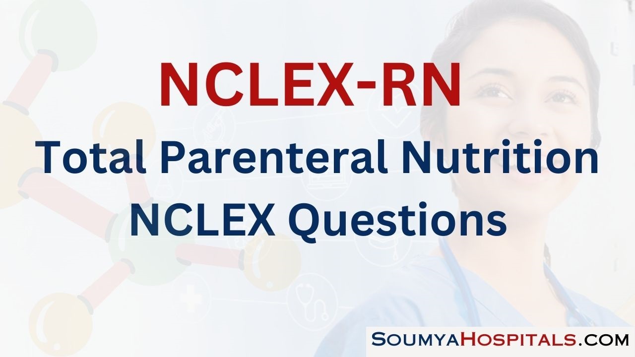 Total Parenteral Nutrition NCLEX Questions with Rationale