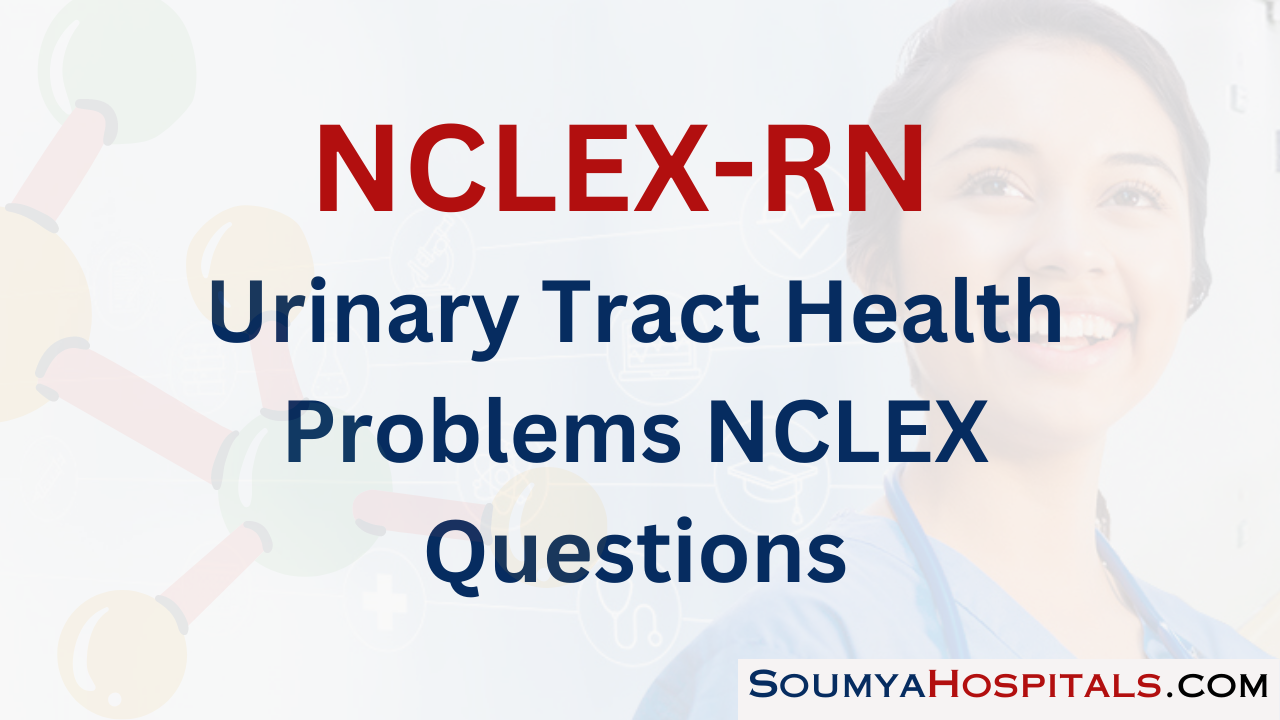 Urinary Tract Health Problems NCLEX Questions with Rationale