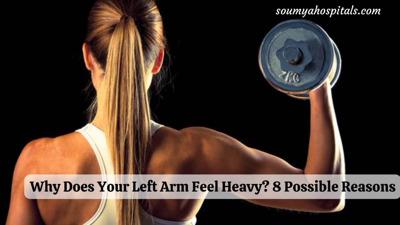 why-does-your-left-arm-feel-heavy-8-possible-reasons-soumyahospitals